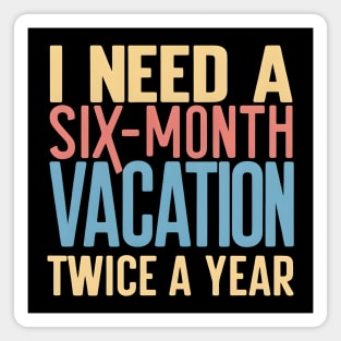 Six-Month Vacation – Funny Work & Travel Humor Quote Graphic Magnet